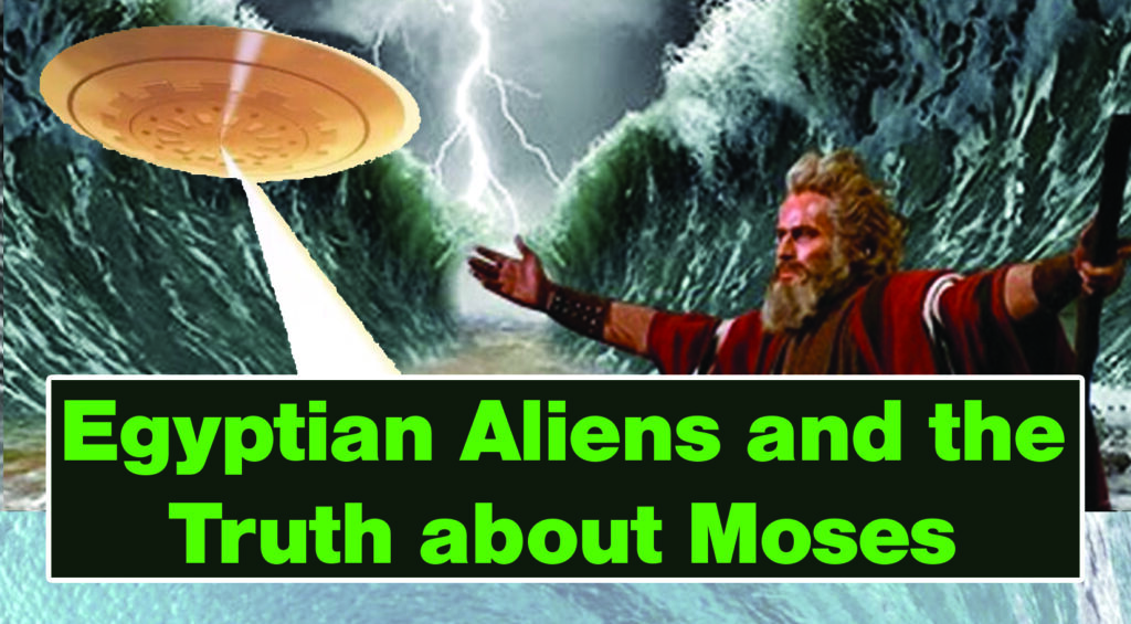 Egyptian Aliens and the Truth about Moses
